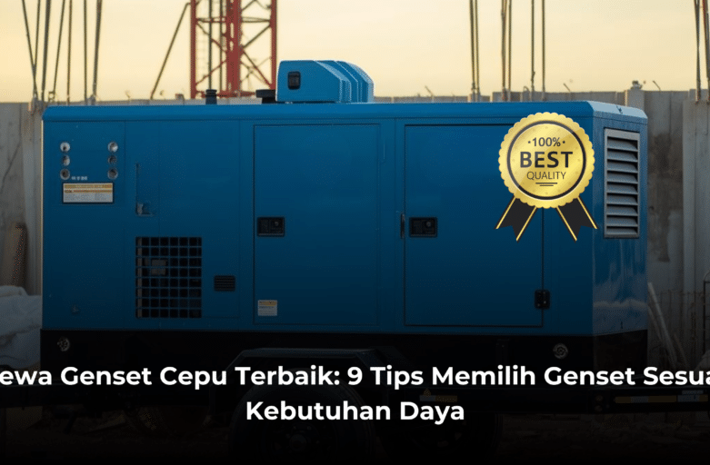 Sewa Genset Cepu Terbaik: 9 Tips Memilih Genset Sesuai Kebutuhan Daya