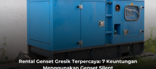 Rental Genset Gresik Terpercaya: 7 Keuntungan Menggunakan Genset Silent